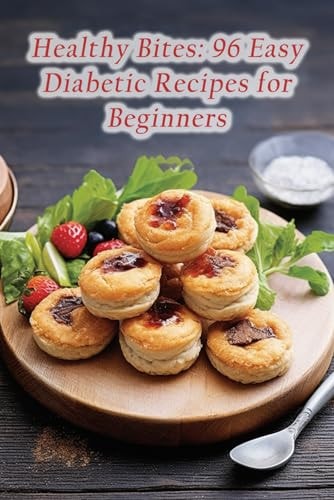 Healthy Bites 96 Easy Diabetic Recipes for Beginners