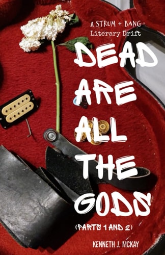 Dead Are All the Gods (Parts 1 and 2) A Strum and Bang Literary Drift