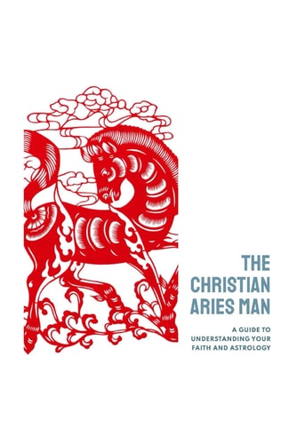 The Christian Aries Man A Guide to Understanding Your Faith and Astrology