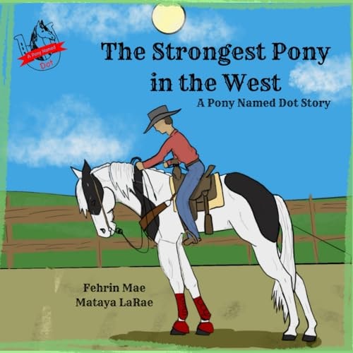 The Strongest Pony in the West A Pony Named Dot Story