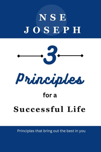 3 Principles for a Successful Life Principles that Bring Out the Best in You
