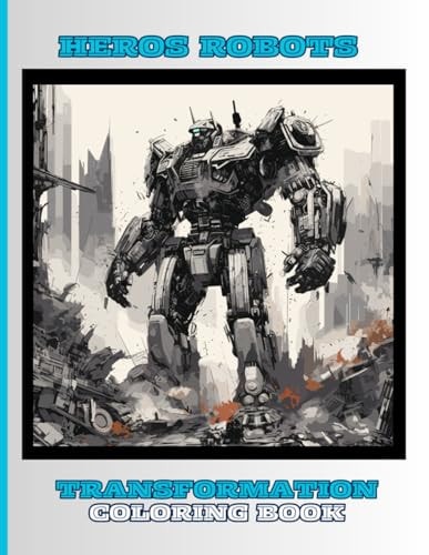 Heros- Robots Coloring Book for Kids, Boys and Girls 50 Special Pictures and Designs of Transformation Robots and Droids.: Coloring Books for Children, Boys and Girls, 8.5x11 Inches Paperback Paperback - Special Large Print