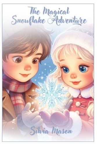 The Magical Snowflake Adventure - Christmas Fairy Tale Book for Kids (ages 5-12) Short Bedtime Story about Christmas Magic