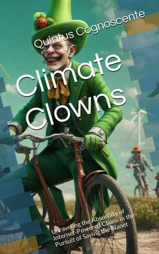 Climate Clowns Unraveling the Absurdity of Internet-Powered Chaos in the Pursuit of Saving the Planet