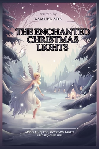 The Enchanted Christmas Lights Stories Full of Love, Secrets and Wishes that May Come True