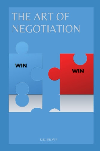 The Art of Negotiation Strategies For Closing Deals and Growing Your Business