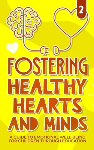 Fostering Healthy Hearts and Minds A Guide to Emotional Well-being for Children Through Education