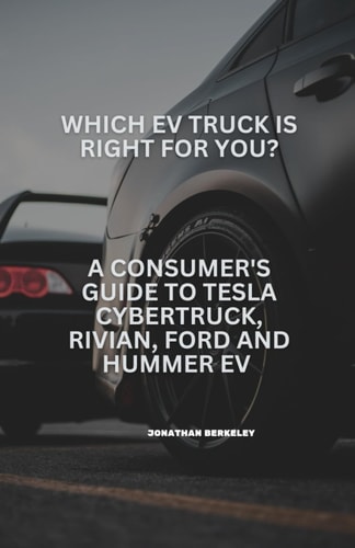 Which EV Truck is Right for You? A Consumer Guide to Tesla Cybertruck, Rivian, Ford and Hummer EV
