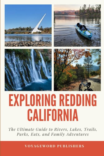 Exploring Redding California The Ultimate Guide to Rivers, Lakes, Trails, Parks, Eats, and Family Adventures