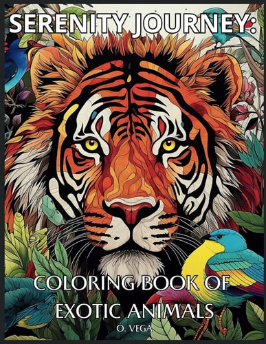 Serenity Journey An Adult Coloring Book of Exotic Animals: 30 Designs for Reduce Anxiety & Stress Relieving
