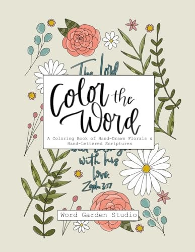 Color the Word A Coloring Book of Hand-Drawn Florals & Hand-Lettered Scriptures for Adults and Teens