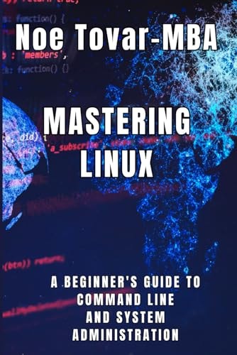 Mastering Linux A Beginner's Guide to Command Line and System Administration
