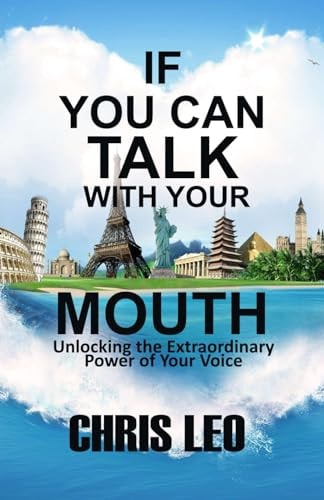 If You Can Talk with Your Mouth Unlocking the Extraordinary Power of Your Voice To Transform Your World