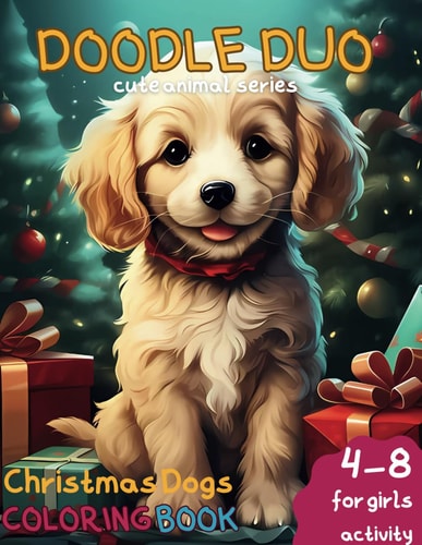 Doodle Duo Cute Animal Series Dog Christmas Coloring Book, Age 4-8 Girls Activity: Perfect Family Bonding with Holiday Activity with Delightful Designs with Christmas Theme