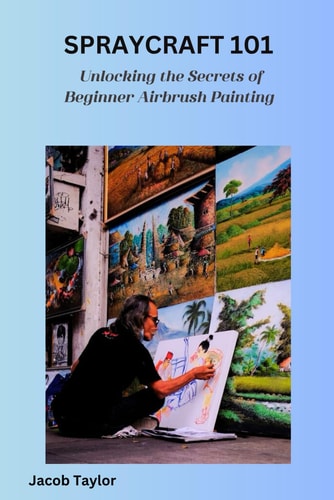 Spraycraft 101 Unlocking the Secrets of Beginner Airbrush Painting