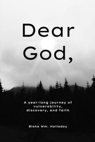 Dear God, A Year-long Journey of Vulnerability, Discovery, and Faith