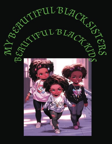 My Beautiful Black Sisters Beautiful Black Kids