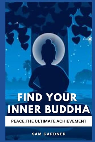 Find Your Inner Buddha Peace, the Ultimate Achievement