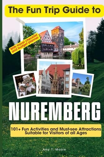 The Fun Trip Guide To Nuremberg 101+ Fun Activities and Must-see Attractions Suitable for Visitors Of All Ages In Nuremberg