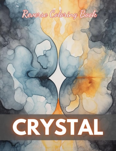 Crystal Reverse Coloring Book New Edition And Unique High-quality Illustrations, Fun, Stress Relief And Relaxation Coloring Pages