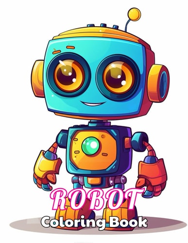 Robot Coloring Book for Kids High Quality +100 Beautiful Designs for All Ages