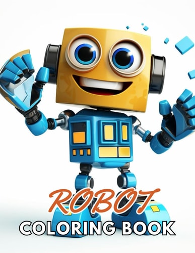 Robot Coloring Book for Kids 100+ New and Exciting Designs Suitable for All Ages