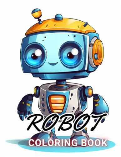 Robot Coloring Book for Kids 100+ High-Quality and Unique Coloring Pages For All Fans
