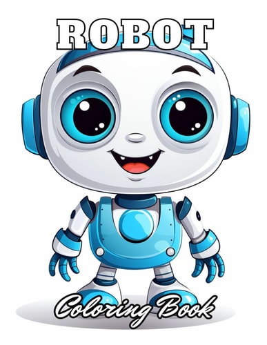 Robot Coloring Book for Kids 100+ High-Quality Coloring Pages for All Ages