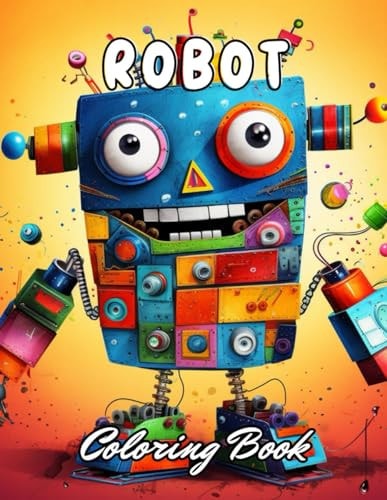 Robot Coloring Book for Kids 100+ New and Exciting Designs for All Fans