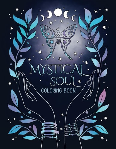 Mystical Soul Coloring Book 40 Celestial and Magical Illustrations for Adults and Teens. Beautiful Zen Patterns for Relaxation, Stress Relief and Mindfulness