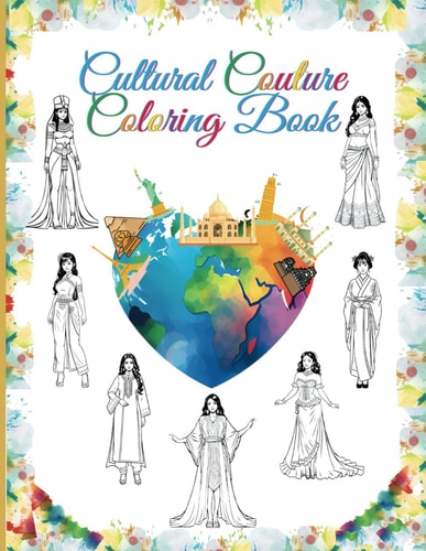 Cultural Couture Coloring Book Discover 75 Exquisite Traditional Fashion Styles from Around the World (Perfect for Young Artists & Fashion Designers)