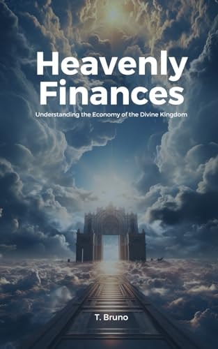 Heavenly Finances Understanding the Economy of the Divine Kingdom