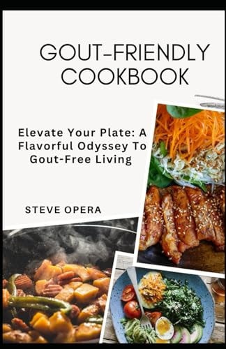 Gout-Friendly Cookbook Elevate Your Plate: A Flavorful Odyssey To Gout-Free Living