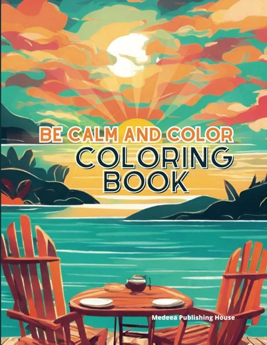 Be Calm and Color Coloring Book Sea Relaxing Calming Landscapes Coloring Book, with Horses, Cats, Bears, Deers, Fairies, Amazing Dogs and Many More Calm Coloring Pages for Adults Relaxation