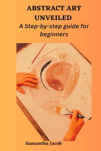 Abstract Art Unveiled A Step-by-step Guide for Beginners