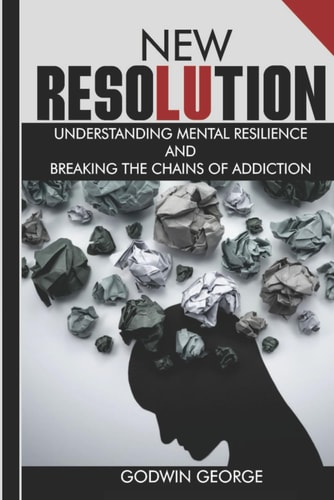 New Resolution Understanding Mental Resilience and Breaking the Grip of Addiction.