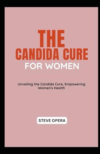 The Candida Cure for Women Unveiling the Candida Cure, Empowering Women's Health