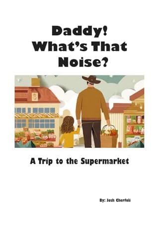 Daddy! What's that Noise? A Trip to the Supermarket