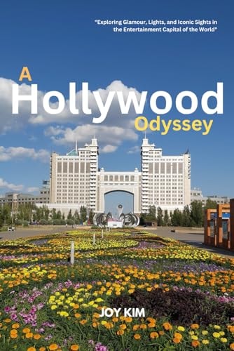 Discovering Dreams A Hollywood Odyssey 2024-2025: Exploring Glamour, Lights, and Iconic Sights in the Entertainment Capital of the World