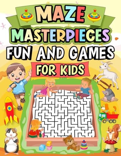 Mazes Masterpieces Fun and Games for Kids Fun, Exciting, and Challenging Maze Puzzles Promote Problem-solving for Children, Fostering the Development of Learning Skills and Brain Functions Ages 4-8