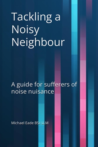 Tackling a Noisy Neighbour A Guide for Sufferers of Noise Nuisance