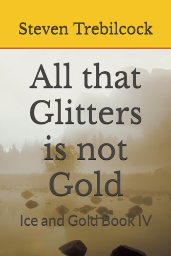 All that Glitters is Not Gold Ice and Gold Book IV