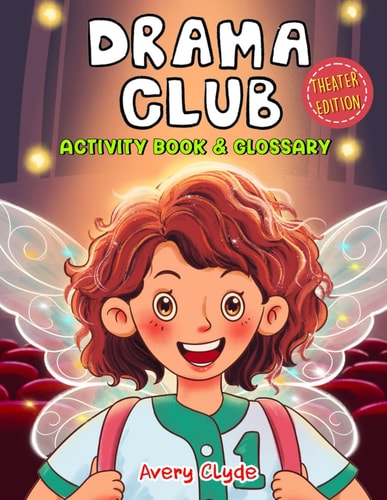 Drama Club Kid Activity Book & Glossary: Mindful Coloring and Brain Games, First Theater Lingo for Tween Artists and Young Stage Actors