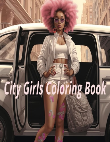 City Girls Coloring Book Chic Adventures in Urban Hues: A City Girl's Coloring Experience