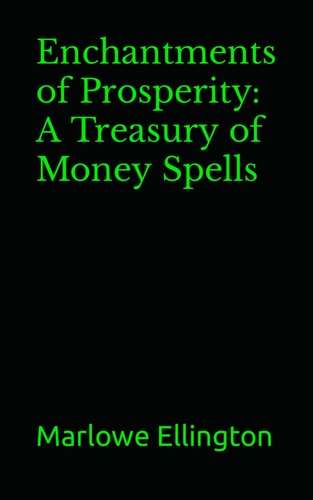 Enchantments of Prosperity A Treasury of Money Spells