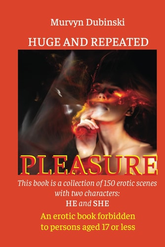 Huge and Repeated Pleasure. An Erotic Novel This Book is a Collection of 150 Erotic Scenes with Two Characters: HE and SHE