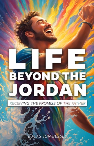 Life Beyond the Jordan Receiving the Promise of the Father