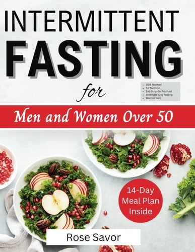 Intermittent Fasting for Men and Women Over 50 Complete Informative Guides to Intermittent Fasting with 14-Day Tasty Recipes Meal Plan to Lose Weight, Boost Energy and Regulate Metabolism for Beginners and Seniors