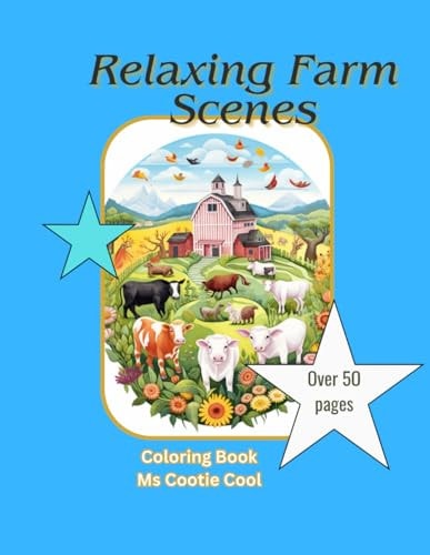 Relaxing Farm Animal Scenes A Beautiful Coloring Book of Farm Animal Scenes for All Ages with Over 50 Images