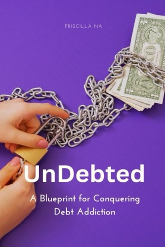 UnDebted A Blueprint for Conquering Debt Addiction